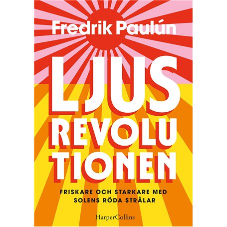 Ljusrevolutionen av Fredrik Paulún. Bli starkare & friskare med solens röda strålar